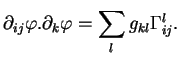 $\displaystyle \partial_{ij}\varphi.\partial_k\varphi=\sum_lg_{kl}\Gamma^l_{ij}.
$