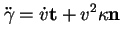 % latex2html id marker 20256
$\displaystyle \ddot{\gamma}=\dot{v}{\bf t}+v^2\kappa{\bf n}
$