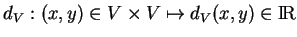 % latex2html id marker 20298
$\displaystyle d_V: (x,y)\in V\times V\mapsto d_V(x,y)\in {\rm I\!R}
$