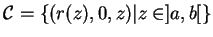 $\displaystyle {\mathcal C}=\{(r(z),0,z)\vert z\in]a,b[\}
$