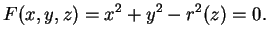 $\displaystyle F(x,y,z)=x^2+y^2-r^2(z)=0.
$