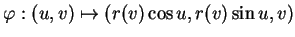 $\displaystyle \varphi:(u,v)\mapsto(r(v)\cos u,r(v)\sin u, v)$