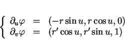 \begin{displaymath}
% latex2html id marker 20365\left\{
\begin{array}{rcl}
\pa...
...
\partial_v\varphi&=&(r'\cos u,r'\sin u, 1)
\end{array}\right.
\end{displaymath}