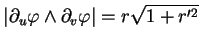 $\displaystyle \vert\partial_u\varphi\wedge\partial_v\varphi\vert=r\sqrt{1+r'^2}
$