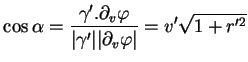 $\displaystyle \cos\alpha=\frac{\gamma'.\partial_v\varphi}{\vert\gamma'\vert\vert\partial_v\varphi\vert}
=v'\sqrt{1+r'^2}
$