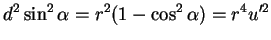 $\displaystyle d^2\sin^2\alpha=r^2(1-\cos^2\alpha)=r^4u'^2
$