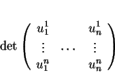 \begin{displaymath}
% latex2html id marker 20586\det
\left(
\begin{array}{ccc}...
...n\\
\vdots&\cdots&\vdots\\
u^n_1&&u^n_n
\end{array}\right)
\end{displaymath}