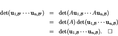 \begin{displaymath}
% latex2html id marker 20604\begin{array}{cll}
\det ({\bf ...
...1,{\mathcal B}}\cdots{\bf u}_{n,{\mathcal B}}).\qed
\end{array}\end{displaymath}