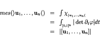 \begin{displaymath}
% latex2html id marker 20631\begin{array}{cll}
mes(\rangle...
...\\  [1ex]
&=&\vert[{\bf u}_1,\ldots,{\bf u}_n]\vert
\end{array}\end{displaymath}