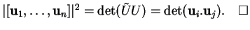 % latex2html id marker 20639
$\displaystyle \vert[{\bf u}_1,\ldots,{\bf u}_n]\vert^2=\det(\tilde{U}U)=\det({\bf u}_i.{\bf u}_j) .\qed
$