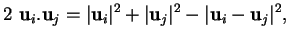 % latex2html id marker 20645
$\displaystyle 2\ {\bf u}_i.{\bf u}_j=\vert{\bf u}_i\vert^2+\vert{\bf u}_j\vert^2-\vert{\bf u}_i-{\bf u}_j\vert^2,
$