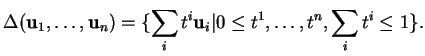 % latex2html id marker 20657
$\displaystyle \Delta({\bf u}_1,\ldots,{\bf u}_n)=\{\sum_it^i{\bf u}_i\vert\leq
t^1,\ldots,t^n,\sum_it^i\leq 1\} .
$