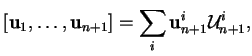 % latex2html id marker 20699
$\displaystyle [{\bf u}_1,\ldots,{\bf u}_{n+1}]=\sum_i{\bf u}_{n+1}^i{\mathcal U}_{n+1}^i,
$