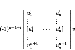 \begin{displaymath}
% latex2html id marker 20723(-1)^{n+1+i}
\left\vert
\begin...
...vdots&&\vdots\\
u^{n+1}_1&&u^{n+1}_n
\end{array}\right\vert
v\end{displaymath}