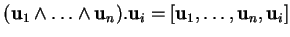 % latex2html id marker 20752
$\displaystyle ({\bf u}_1\wedge\ldots\wedge{\bf u}_n).{\bf u}_i=[{\bf u}_1,\ldots,{\bf u}_n,{\bf u}_i]
$