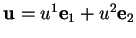 % latex2html id marker 20788
$ {\bf u}=u^1 {\bf e}_1+u^2 {\bf e}_2$