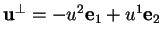 % latex2html id marker 20790
$ {\bf u}^\perp=-u^2 {\bf e}_1+u^1 {\bf e}
_2$