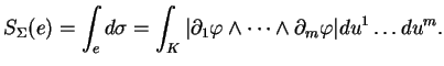 $\displaystyle S_\Sigma(e)=\int_e
d\sigma=\int_K\vert\partial_1\varphi\wedge\cdots\wedge\partial_m\varphi\vert du^1\ldots
du^m.
$