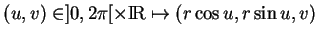 % latex2html id marker 20869
$\displaystyle (u,v)\in]0,2\pi[\times{\rm I\!R}\mapsto(r\cos u,r\sin u,v)
$