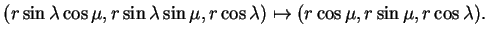 $\displaystyle (r\sin\lambda\cos\mu,r\sin\lambda\sin\mu,r\cos\lambda)\mapsto
(r\cos\mu,r\sin\mu,r\cos\lambda).
$