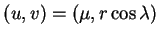 $ (u,v)=(\mu,r\cos\lambda)$