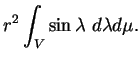 $\displaystyle r^{2}\int_{V}\sin\lambda \ d\lambda d\mu.$