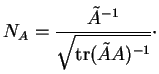 % latex2html id marker 20976
$\displaystyle N_A=\frac{\tilde{A}^{-1}}{\sqrt{{\rm tr}(\tilde{A}A)^{-1}}}\cdot$