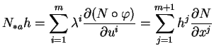 $\displaystyle N_{*a}h=
\sum_{i=1}^{m}\lambda^i\frac{\partial(N\circ\varphi)}{\partial
u^i}=\sum_{j=1}^{m+1}h^j\frac{\partial N}{\partial x^j}
$