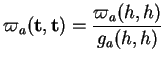 % latex2html id marker 21174
$\displaystyle \varpi_a({\bf t},{\bf t})=\frac{\varpi_a(h,h)}{g_a(h,h)}
$