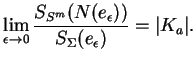 $\displaystyle \lim_{\epsilon\to 0}\frac{S_{S^m}(N(e_\epsilon))}{S_\Sigma(e_\epsilon)}=\vert K_a\vert.
$