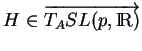 % latex2html id marker 21272
$ H\in\overrightarrow{ T_ASL(p,{\rm I\!R})}$