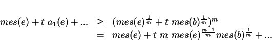 \begin{displaymath}
% latex2html id marker 21532\begin{array}{ccl}
mes(e)+t\ a...
...+t\ m\ mes(e)^{\frac{m-1}{m}}mes(b)^{\frac 1 m}+...
\end{array}\end{displaymath}
