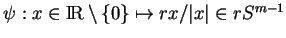 % latex2html id marker 21893
$ \psi:x\in {\rm I\!R}\setminus\{0\}\mapsto rx/\vert x\vert\in rS^{m-1}$