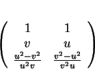 \begin{displaymath}
% latex2html id marker 16405\left (
\begin{array}{ccc}
1&1...
...
\frac{u^2-v^2}{u^2v}&\frac{v^2-u^2}{v^2u}
\end{array}\right )
\end{displaymath}