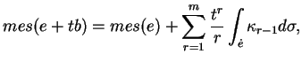 $\displaystyle mes(e+tb)=mes(e)+\sum_{r=1}^m\frac{t^r}{r}\int_{\dot{e}}\kappa_{r-1}d\sigma,
$