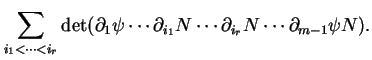 $\displaystyle \sum_{i_1<\cdots<i_r}\det(\partial_1\psi\cdots\partial_{i_1}N\cdots\partial_{i_r}N\cdots\partial_{m-1}\psi N).
$