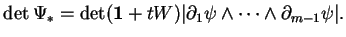 % latex2html id marker 22215
$\displaystyle \det \Psi_*=\det({\bf 1}+tW)\vert\partial_1\psi\wedge\cdots\wedge\partial_{m-1}\psi\vert.
$