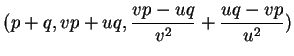 $\displaystyle (p+q,vp+uq,\frac{vp-uq}{v^2}+\frac{uq-vp}{u^2})
$