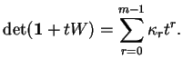 % latex2html id marker 22249
$\displaystyle \det({\bf 1}+tW)=\sum_{r=0}^{m-1}\kappa_rt^r.
$