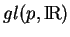 % latex2html id marker 16419
$ gl(p,{\rm I\!R})$