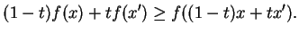 $\displaystyle (1-t)f(x)+tf(x')\geq f((1-t)x+tx').
$