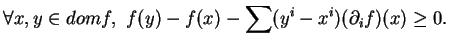 $\displaystyle \forall x,y\in dom f,\ f(y)-f(x)-\sum(y^i-x^i)(\partial_if)(x)\geq 0.$