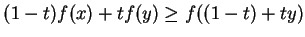 $\displaystyle (1-t)f(x)+tf(y)\geq f((1-t)+ty)
$