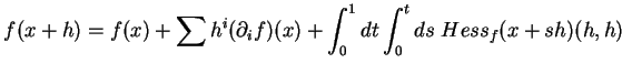 $\displaystyle f(x+h)=f(x)+\sum h^i(\partial_if)(x)+\int_0^1dt\int_0^tds\ Hess_f(x+sh)(h,h)$