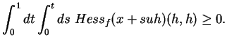 $\displaystyle \int_0^1dt\int_0^tds\ Hess_f(x+suh)(h,h)\geq 0.
$