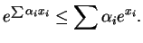 $\displaystyle e^{\sum\alpha_ix_i}\leq \sum\alpha_ie^{x_i}.
$