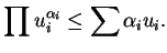 $\displaystyle \prod u_i^{\alpha_i}\leq \sum\alpha_iu_i.
$