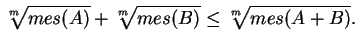 $\displaystyle \sqrt[m]{mes(A)}+\sqrt[m]{mes(B)}\leq\sqrt[m]{mes(A+B)}.$