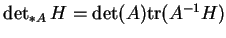 % latex2html id marker 16444
$ \det_{*A}H=\det(A){\rm tr}(A^{-1}H)$