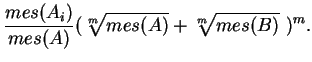 $\displaystyle \frac{mes(A_i)}{mes(A)}(\sqrt[m]{mes(A)}+\sqrt[m]{mes(B)}\ )^m.$